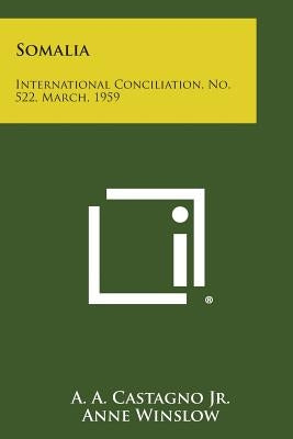 Somalia: International Conciliation, No. 522, March, 1959 by Castagno Jr, A. a.
