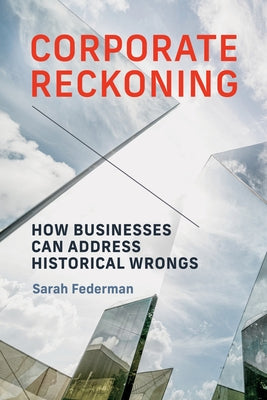 Corporate Reckoning: How Businesses Can Address Historical Wrongs by Federman, Sarah