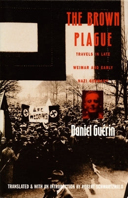 The Brown Plague: Travels in Late Weimar and Early Nazi Germany by Guérin, Daniel