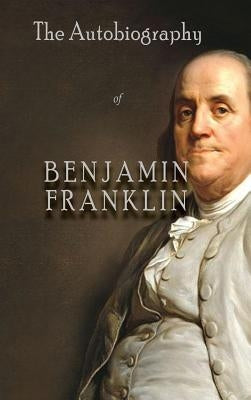 The Autobiography of Benjamin Franklin by Franklin, Benjamin