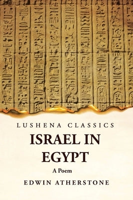 Israel in Egypt A Poem by Edwin Atherstone