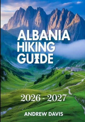 Albania Hiking Guide 2026 - 2027 by Davis, Andrew