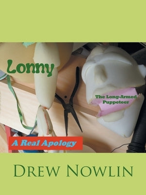Lonny the Long-Armed Puppeteer: A Real Apology by Nowlin, Drew