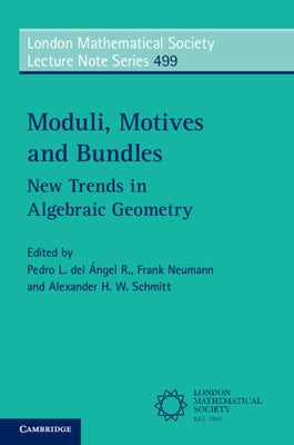 Moduli, Motives and Bundles: New Trends in Algebraic Geometry by del Ángel R., Pedro L.