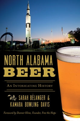 North Alabama Beer: An Intoxicating History by Davis, Kamara Bowling