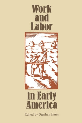Work and Labor in Early America by Innes, Stephen