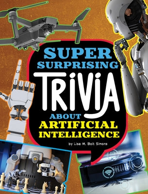 Super Surprising Trivia about Artificial Intelligence by Simons, Lisa M. Bolt