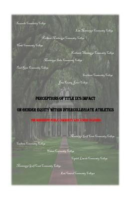 Perceptions of Title IX's Impact on Gender Equity within Intercollegiate Athletics: The Mississippi Public Community and Junior Colleges by Daniel, Roderick Van