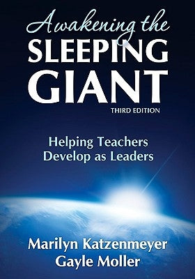Awakening the Sleeping Giant: Helping Teachers Develop as Leaders by Katzenmeyer, Marilyn H.