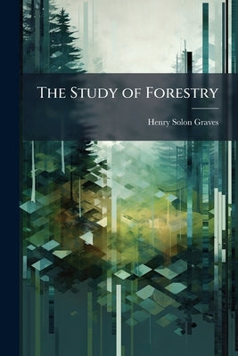 The Study of Forestry by Graves, Henry Solon