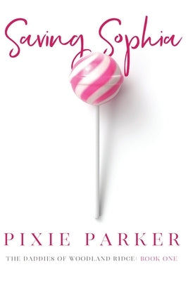 Saving Sophia: The Daddies of Woodland Ridge by Parker, Pixie
