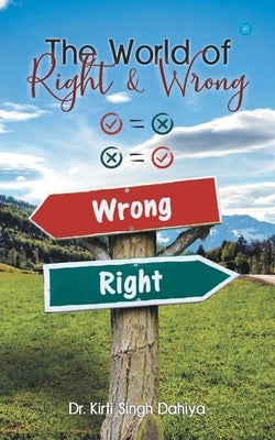 The World of Right & Wrong by , Dahiya Kirti Singh