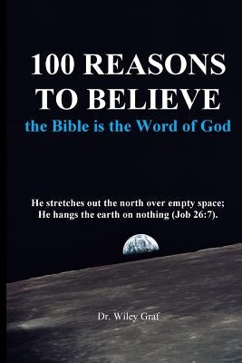 100 Reasons to Believe the Bible Is the Word of God by Graf, Wiley