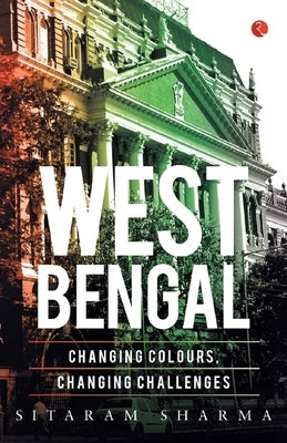 West Bengal: Changing Colours, Changing Challenges by Sharma, Sitaram