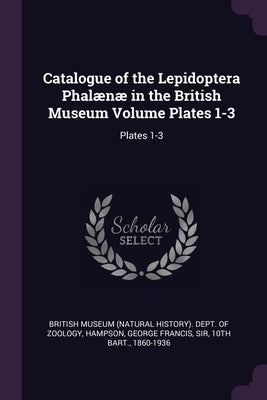 Catalogue of the Lepidoptera Phalænæ in the British Museum Volume Plates 1-3: Plates 1-3 by British Museum (Natural History) Dept