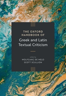 The Oxford Handbook of Greek and Latin Textual Criticism by de Melo, Wolfgang David Cirilo
