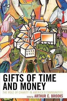 Gifts of Time and Money: The Role of Charity in America's Communities by Brooks, Arthur C.