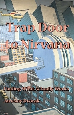 Trap Door To Nirvana: Finding what actually works by Dvorak, Jaroslav