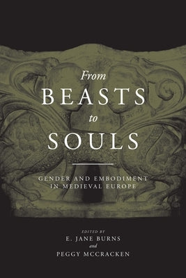 From Beasts to Souls: Gender and Embodiment in Medieval Europe by Burns, E. Jane