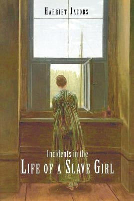 Incidents in the Life of a Slave Girl by Jacobs, Harriet