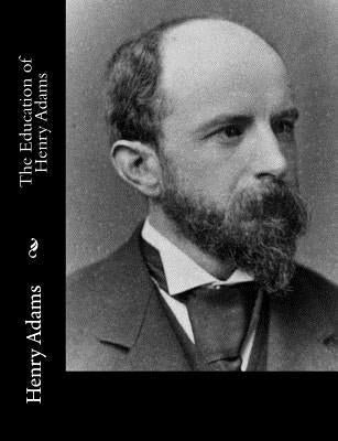 The Education of Henry Adams by Adams, Henry
