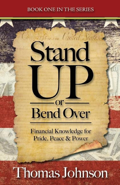 Stand Up or Bend Over: Take Control and Achieve Your Financial Dreams! by Johnson, Thomas