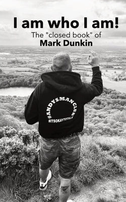 I am who I am!: The "closed book" of by Dunkin, Mark