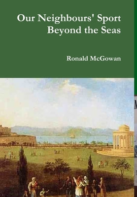 Our Neighbours' Sport Beyond the Seas by McGowan, Ronald
