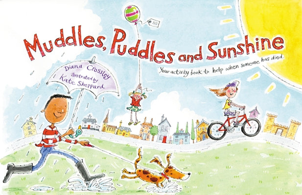 Muddles, Puddles and Sunshine: Your Activity Book to Help When Someone Has Died by Crossley, Diana