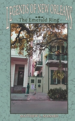 Legends of New Orleans: The Emerald Ring by Manard, Matthew