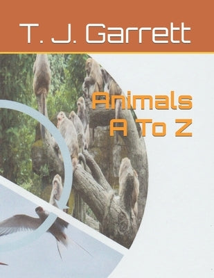 Animals A To Z by Garrett, T. J.