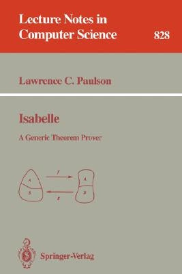 Isabelle: A Generic Theorem Prover by Paulson, Lawrence C.