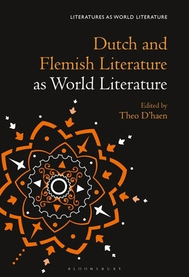 Dutch and Flemish Literature as World Literature by D'Haen, Theo