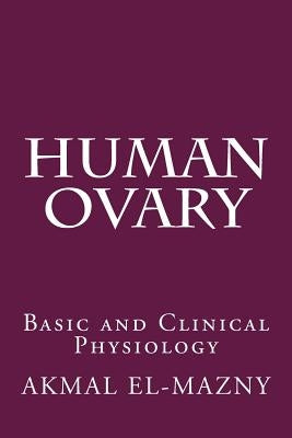 Human Ovary: Basic and Clinical Physiology by El-Mazny, Akmal