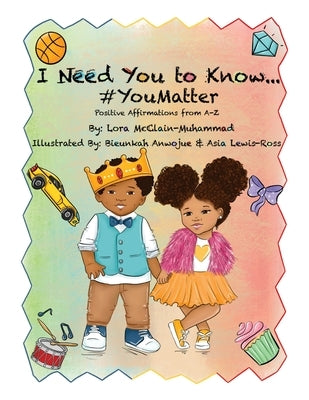 I Need You To Know #YouMatter by McClain-Muhammad, Lora