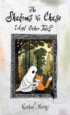 The Shadows We Chase: And Other Tales by Harms, Nathan