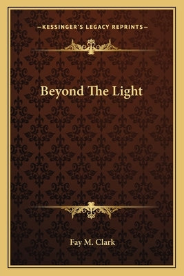 Beyond the Light by Clark, Fay M.