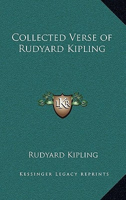 Collected Verse of Rudyard Kipling by Kipling, Rudyard