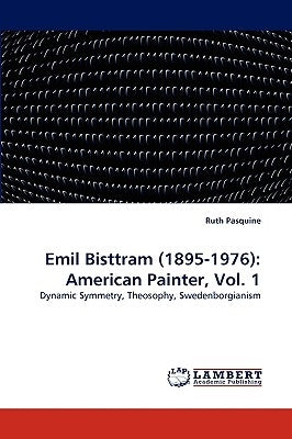 Emil Bisttram (1895-1976): American Painter, Vol. 1 by Pasquine, Ruth