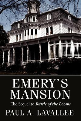 Emery's Mansion: The Sequel to Rattle of the Looms by Lavallee, Paul A.