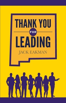 Thank You for Leading: A Tribute to Mentor/Leaders by Eakman, Jack