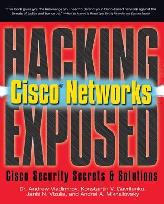 Hacking Exposed Cisco Networks: Cisco Security Secrets & Solutions by Vladimirov, Andrew