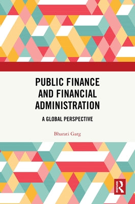 Public Finance and Financial Administration: A Global Perspective by Garg, Bharati