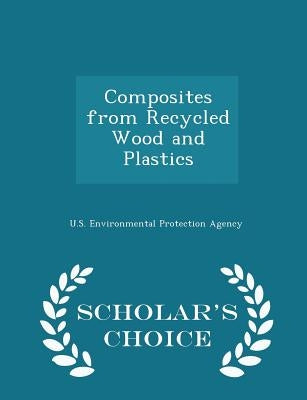 Composites from Recycled Wood and Plastics - Scholar's Choice Edition by U S Environmental Protection Agency