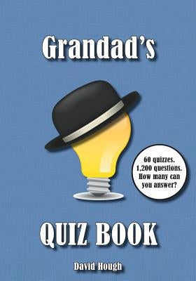 Grandad's Quiz Book: 60 quizzes. 1,200 questions. How many can you answer? by Hough, David