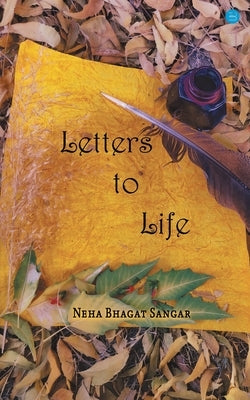 Letters to life by Sangar, Neha Bhagat