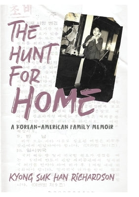 The Hunt for Home: A Korean-American Family Memoir by Richardson, Kyong Suk Han