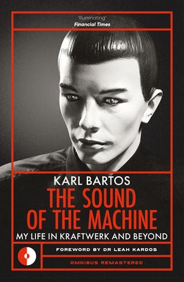 The Sound of the Machine: My Life in Kraftwerk and Beyond by Bartos, Karl