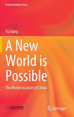 A New World Is Possible: The Modernization of China by Jiang, Yu