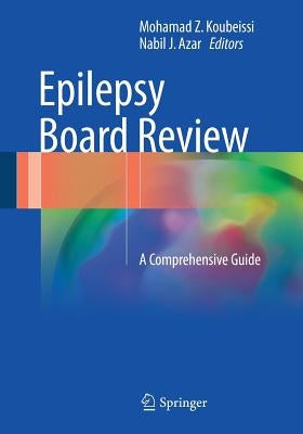 Epilepsy Board Review: A Comprehensive Guide by Koubeissi, Mohamad Z.